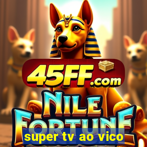 super tv ao vico